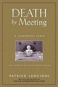 Обложка книги Death by Meeting : A Leadership Fable...About Solving the Most Painful Problem in Business, Patrick M.  Lencioni
