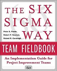 Обложка книги The Six Sigma Way Team Fieldbook: An Implementation Guide for Process Improvement Teams, Peter S. Pande, Robert P. Neuman, Roland R. Cavanagh