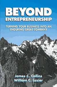 Обложка книги Beyond Entrepreneurship: Turning Your Business into an Enduring Great Company, James C. Collins, William C. Lazier