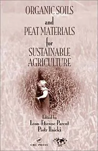 Обложка книги Organic Soils and Peat Materials for Sustainable Agriculture, Leon-Etienne Parent, Piotr Ilnicki