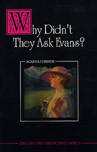Обложка книги Why Didn't They Ask Evans?, Agatha Christie