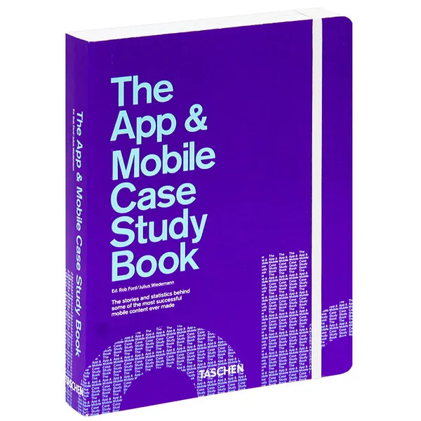 Обложка книги The App and Mobile Case Study Book, Rob Ford, Julius Wiedemann