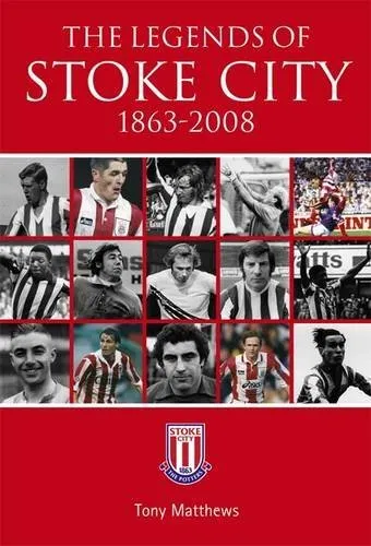 Обложка книги The Legends of Stoke City, 1863-2008. Tony Matthews, Tony Matthews