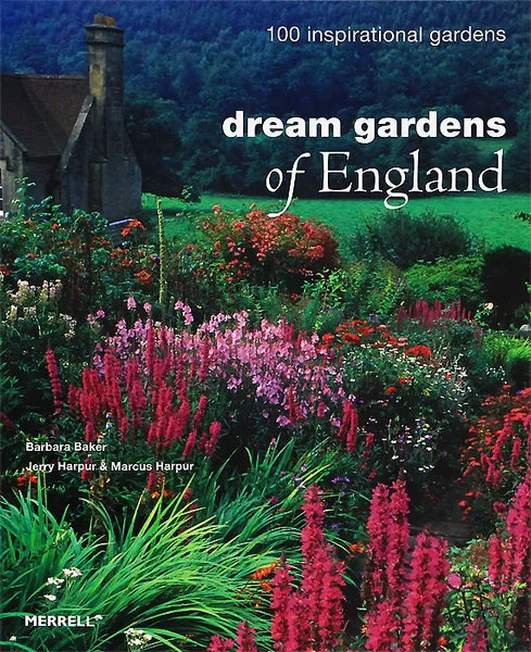 Обложка книги Dream Gardens of England: 100 Inspirational Gardens, Barbara Baker, Jerry Harpur, Marcus Harpur