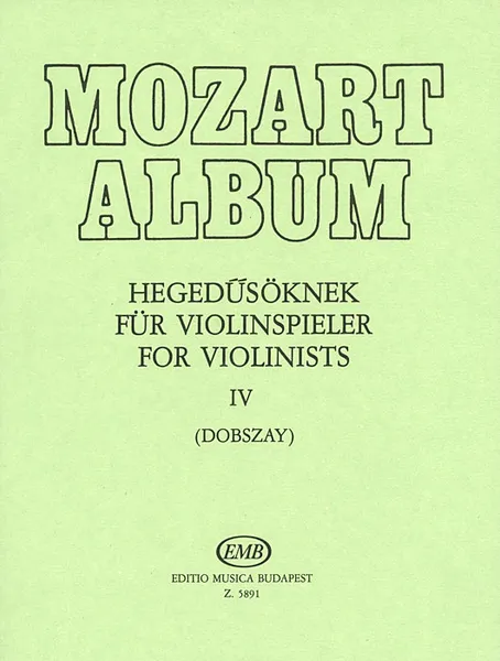 Обложка книги Mozart: Album: Hegedusoknek: 4 / Mozart: Album: Fur Violinspieler: 4 / Mozart: Album: For Violinists: 4, В. А. Моцарт