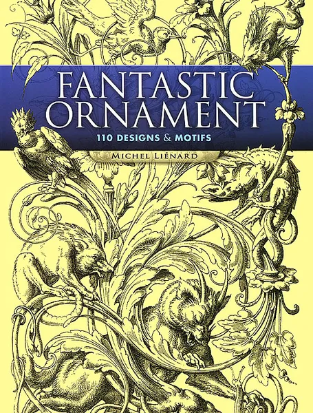 Обложка книги Fantastic Ornament: 110 Designs and Motifs, Michel Lienard