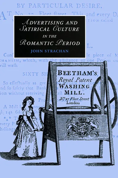 Обложка книги Advertising and Satirical Culture in the Romantic Period, John Strachan