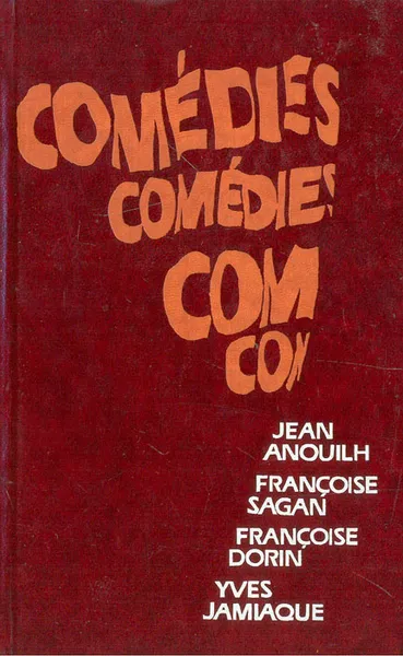 Обложка книги Comedies, Jean Anouilh, Francoise Sagan, Francoise Dorin, Yves Jamiaque