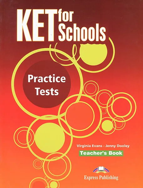 Обложка книги KET for Schools: Practice Tests: Teacher's Book, Virginia Evans, Jenny Dooley