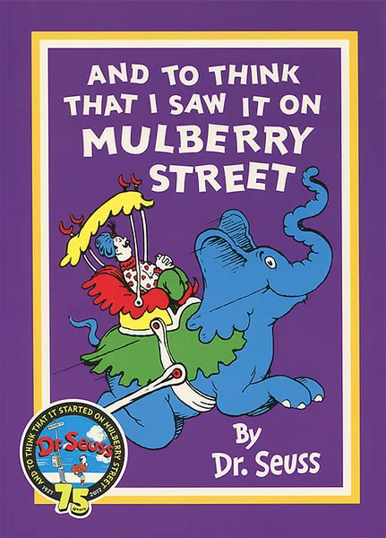 Обложка книги And to Think That I Saw It on Mulberry Street, Dr. Seuss