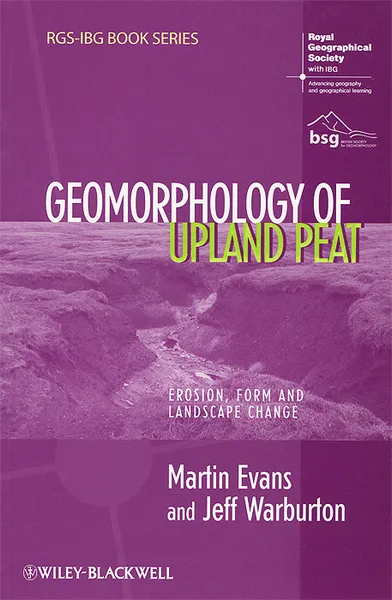 Обложка книги The Geomorphology of Upland Peat: Erosion, Form and Landscape Change, Martin Evans, Jeff Warburton