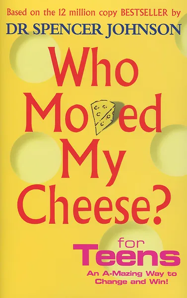 Обложка книги Who Moved My Cheese? For Teens, Spencer Johnson