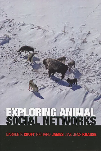 Обложка книги Exploring Animal Social Networks, Darren P. Croft, Richard James, Jens Krause