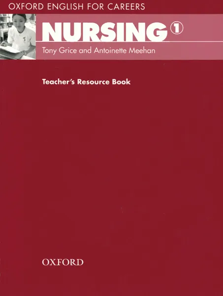 Обложка книги Oxford English for Careers: Nursing 1: Teacher's Resource Book, Tony Grice and Antoinette Meehan