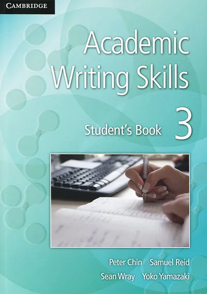 Обложка книги Academic Writing Skills 3: Student's Book, Peter Chin, Samuel Reid, Sean Wray, Yoko Yamazaki