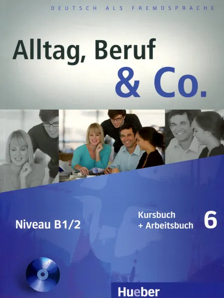 Обложка книги Alltag, Beruf & Co.: Kursbuch + Arbeitsbuch 6: Niveau B1/2 (+ CD-ROM), Norbert Becker, Jorg Braunert
