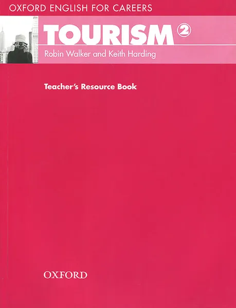 Обложка книги Oxford English for Careers: Tourism 2: Teacher's Resource Book, Robin Walker and Keith Harding