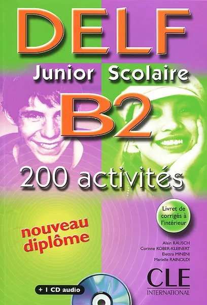 Обложка книги Delf Junior Scolaire B2: 200 Activires (+ CD), Alain Rausch, Corinne Kober-Kleinert, Elettra Mineni, Marielle Rainoldi