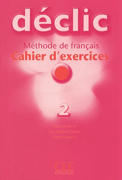 Обложка книги Declic 2: Methode de francais: Cahier d'exercices (+ CD), Jacques Blanc, Jean-Michel Cartier, Pierre Lederlin