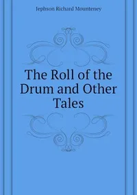 Обложка книги The Roll of the Drum and Other Tales, Jephson Richard Mounteney