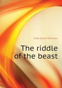 Обложка книги The riddle of the beast, Kidd Josiah Nicholas