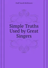 Обложка книги Simple Truths Used by Great Singers, Duff Sarah Robinson