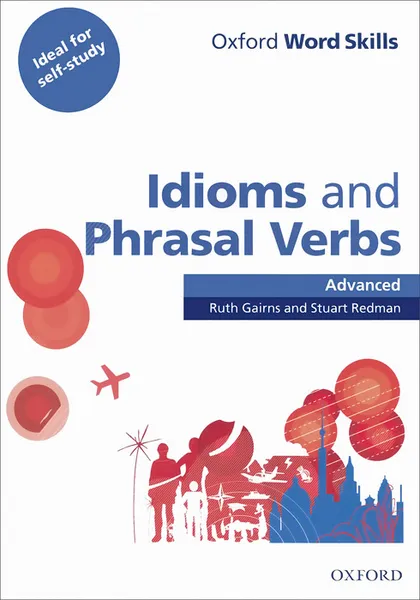 Обложка книги Oxford Word Skills: Idioms and Phrasal Verbs: Advanced, Ruth Gairns and Stuart Redman