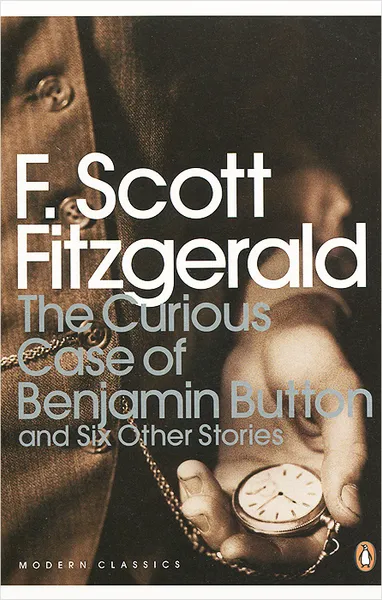 Обложка книги The Curious Case of Benjamin Button and Six Other Stories, Фицджеральд Фрэнсис Скотт Кей