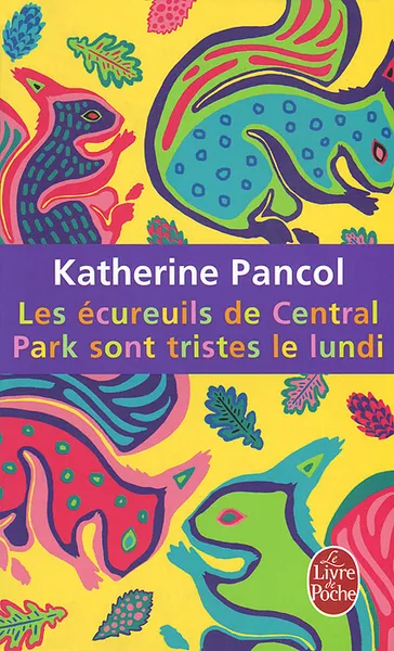 Обложка книги Les ecureuils de Central Park sont tristes le lundi, Панколь Катрин