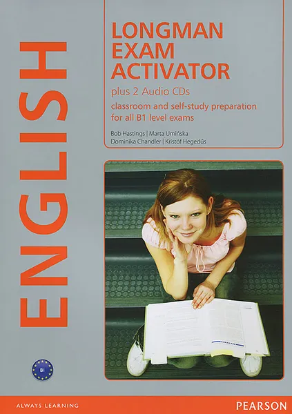 Обложка книги Longman Exam Activator: Classroom and Self-Study Preparation for All B1 Level Exams (+ 2 CD), Bob Hastings, Marta Uminska, Dominika Chandler, Kristof Hegedus