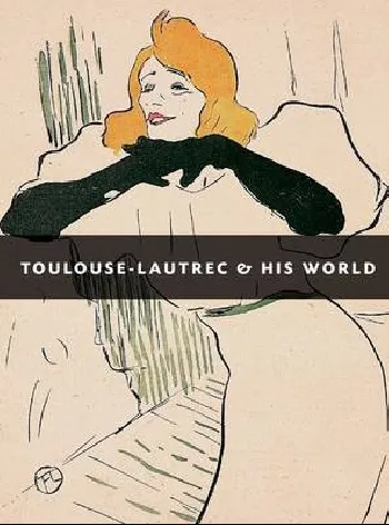 Обложка книги Toulouse Lautrec and His World, Frey Julia