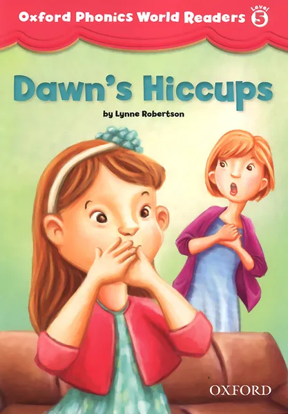 Обложка книги Oxford Phonics World Readers: Level 5: Dawn's Hiccups, Lynne Robertson