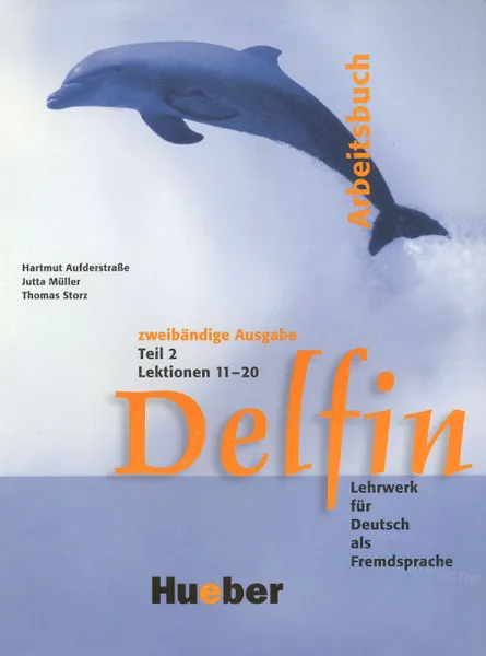 Обложка книги Delfin: Arbeitsbuch: Teil 2: Lektionen 11-20: Lehrwerk fur Deutsch als Fremdsprache, Hartmut Aufderstrasse, Jutta Muller, Thomas Storz