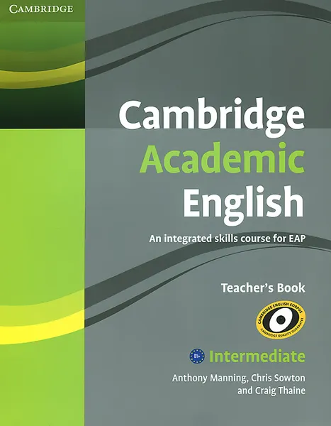 Обложка книги Cambridge Academic English B: An Integrated Skills Course for EAP: Intermediate Teacher's Book, Anthony Manning, Chris Sowton, Craig Thaine