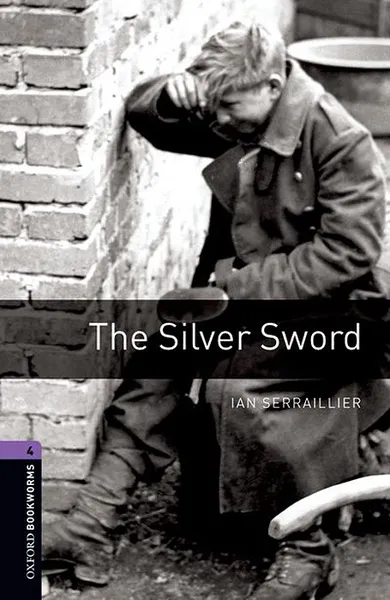 Обложка книги The Silver Sword: Stage 4, Ian Serraillier, John Escott