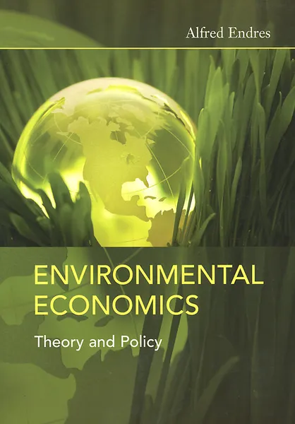 Обложка книги Environmental Economics: Theory and Policy, Alfred Endres