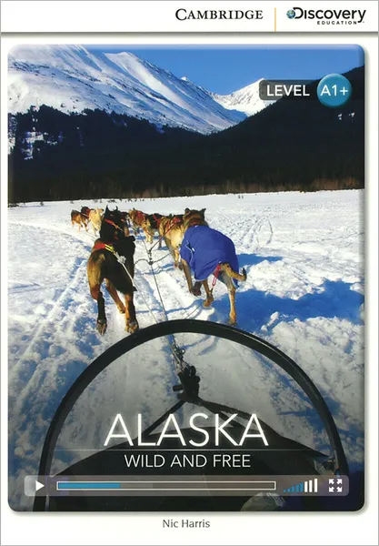 Обложка книги Alaska: Wild and Free: Level A1+, Nic Harris