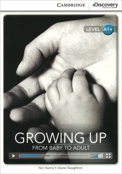 Обложка книги Growing Up: From Baby to Adult: Level A1+, Nic Harris, Diane Naughton