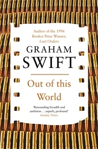 Обложка книги Out of This World, Graham Swift