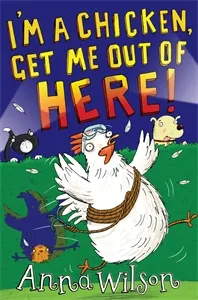 Обложка книги I'm a Chicken, Get Me Out Of Here!, Anna Wilson