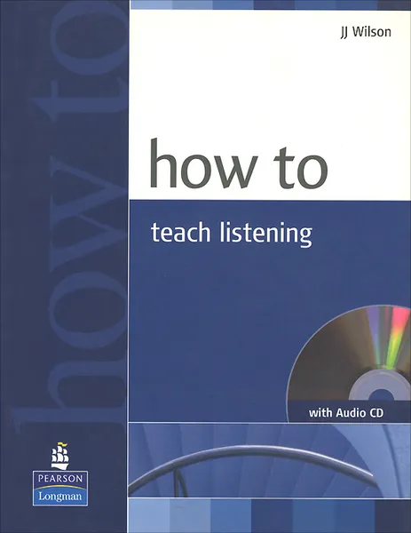 Обложка книги How to Teach Listening (+ CD-ROM), J. J. Wilson