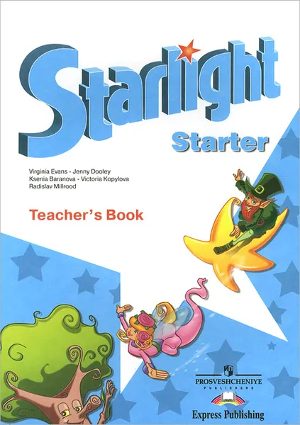 Обложка книги Starlight: Starter: Teacher's Book / Английский язык. Методические рекомендации к учебнику для начинающих, К. М. Баранова, Д. Дули, В. В. Копылова, Р. П. Мильруд, В. Эванс