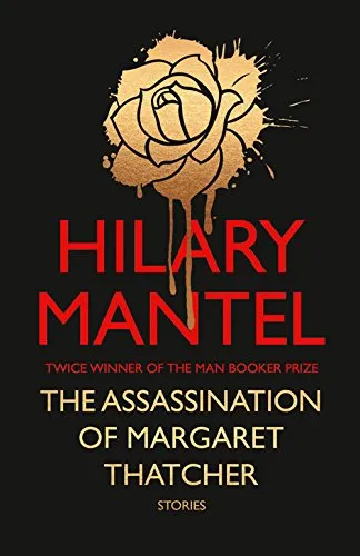 Обложка книги The Assassination of Margaret Thatcher, Мантел Хилари