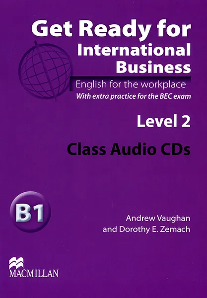 Обложка книги Get Ready for International Business B1: Level 2 (аудиокурс на 2 CD), Andrew Vaughan, Dorothy E. Zemach