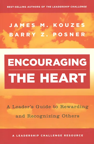 Обложка книги Encouraging the Heart: A Leader's Guide to Rewarding and Recognizing Others, James M. Kouzes, Barry Z. Posner