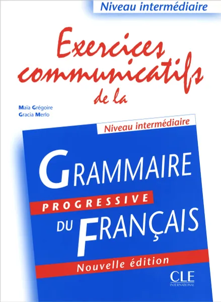 Обложка книги Grammaire progressive du francais: Exercices communicatifs de la: Niveau intermediaire, Maia Gregoire, Gracia Merlo