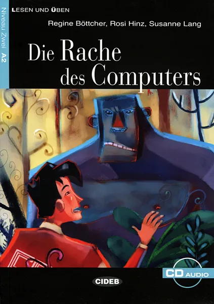 Обложка книги Die Rache des Computers: Niveau Zwei A2 (+ CD), Regine Bottcher, Rosi Hinz, Susanne Land
