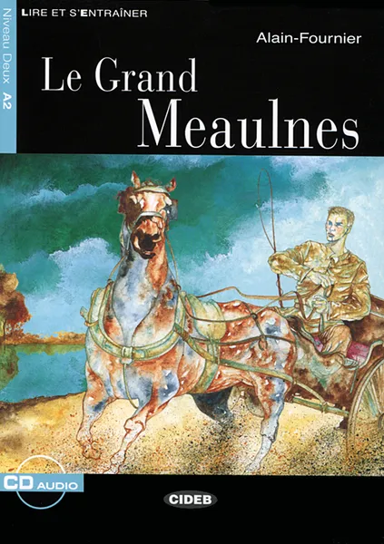 Обложка книги Le Grand Meaulnes: Niveau deux A2 (+ CD), Alain-Fournier