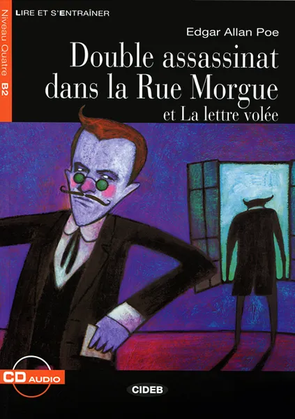 Обложка книги Double assassinat dans la Rue Morgue et La lettre volee: Niveau quatre B2 (+ CD), Edgar Allan Poe