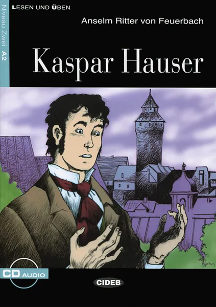 Обложка книги Kaspar Hauser: Niveau Zwei A2 (+ CD), Anselm Ritter von Feuerbach